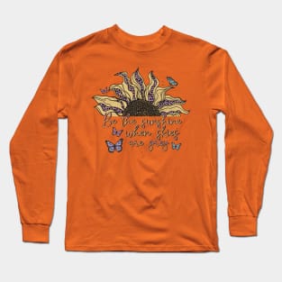 Be the sunshine Long Sleeve T-Shirt